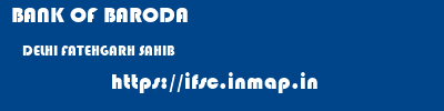 BANK OF BARODA  DELHI FATEHGARH SAHIB    ifsc code